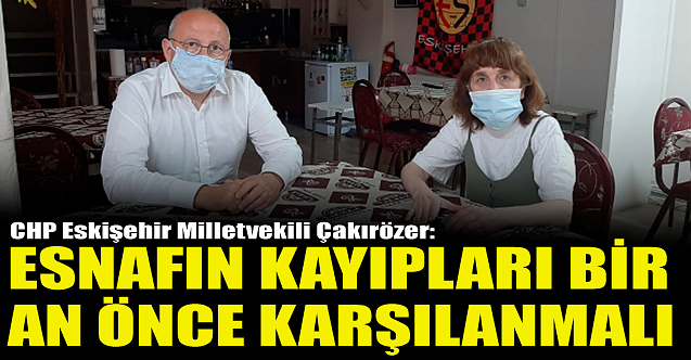 'Esnafın kayıpları bir an önce karşılanmalı'