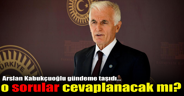 Arslan Kabukçuoğlu'ndan dikkat çeken sorular