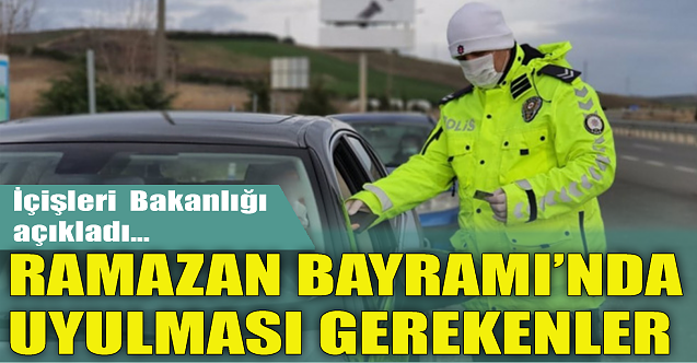 Bakanlık açıkladı: Bayramda seyahat edecekler dikkat!