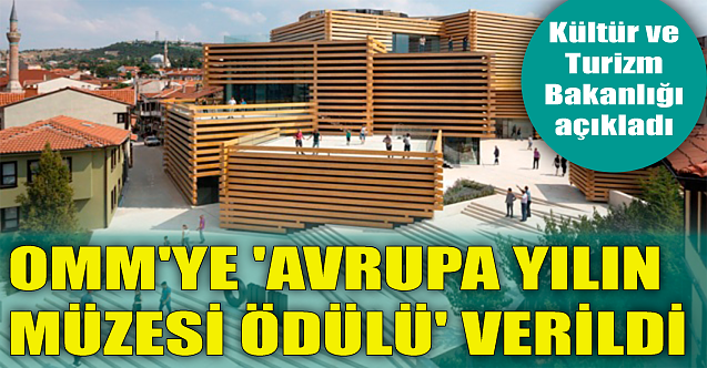 Bakanlık açıkladı: OMM'ye 'Avrupa Yılın Müzesi Ödülü' verildi