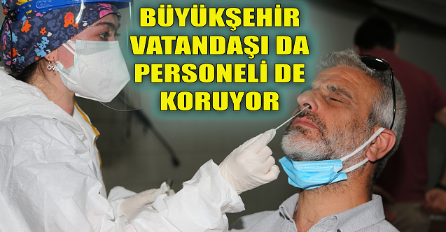 Büyükşehir vatandaşı da personelini de koruyor