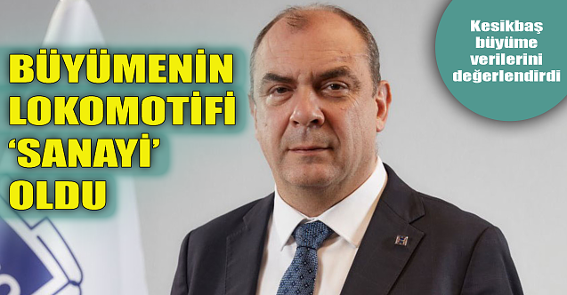 Büyümenin lokomotifi 'sanayi' oldu