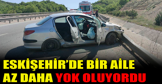 Eskişehir'de bir aile yok oluyordu