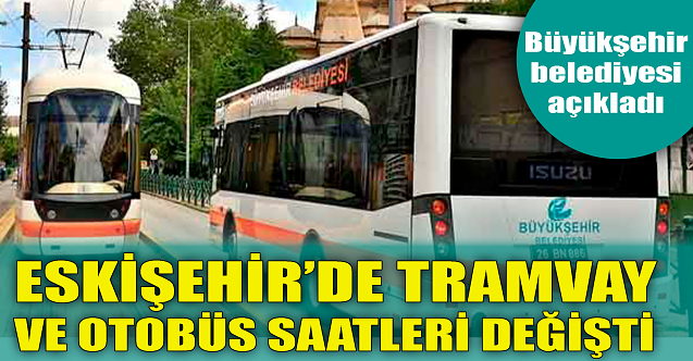 Eskişehir'de tramvay ve otobüs saatleri değişti