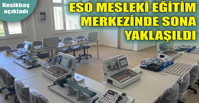 ESO Mesleki Eğitim Merkezi'nde sona yaklaşıldı