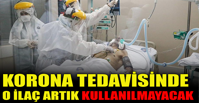 Koronavirüs tedavisinde o ilaç artık kullanılmayacak