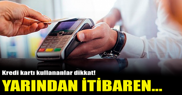 Kredi kartı olanlar dikkat! Yarından itibaren...