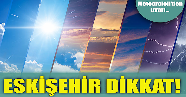 Eskişehir dikkat!
