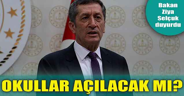 Okullar açılacak mı? Bakan Ziya Selçuk duyurdu