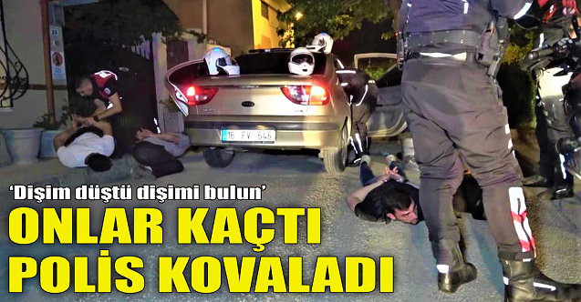 Onlar kaçtı polis kovaladı: Düşen dişini aradı