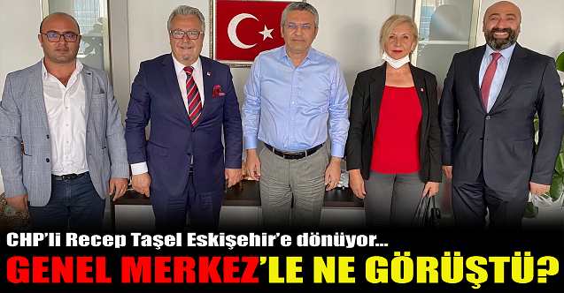 Recep Taşel Eskişehir'e dönüyor: Genel Merkez'le ne görüştü?