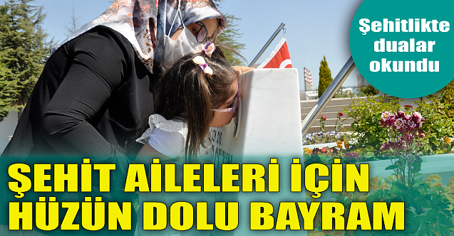 Şehit aileleri için hüzün dolu bayram