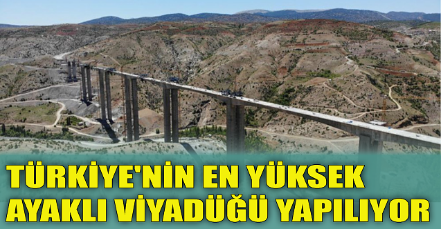 Türkiye'nin en yüksek ayaklı viyadüğü yapılıyor