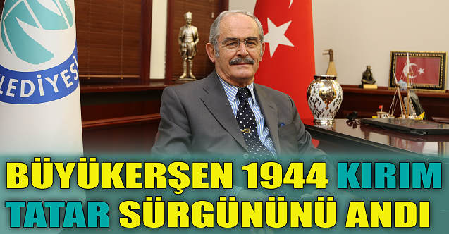 Yılmaz Büyükerşen Kırım sürgününü andı