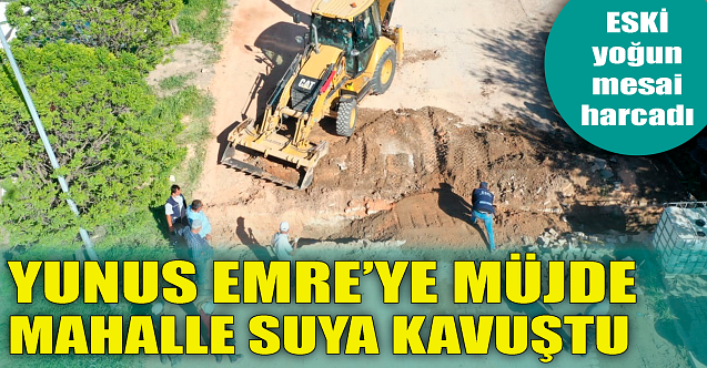 Yunus Emre Mahallesi suya kavuştu