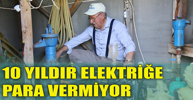 10 yıldır elektriğe para vermiyor