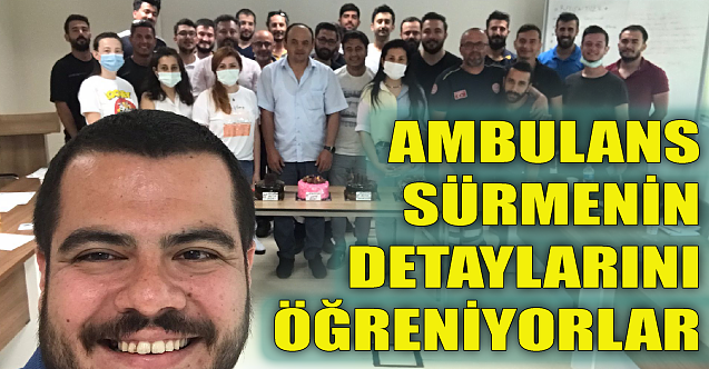 Ambulans sürmenin detaylarını öğreniyorlar