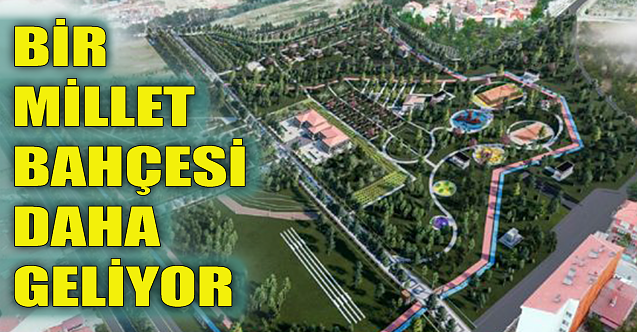 Bir Millet Bahçesi daha geliyor!