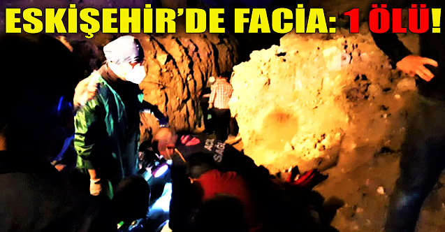 Eskişehir'de facia: 1 ölü