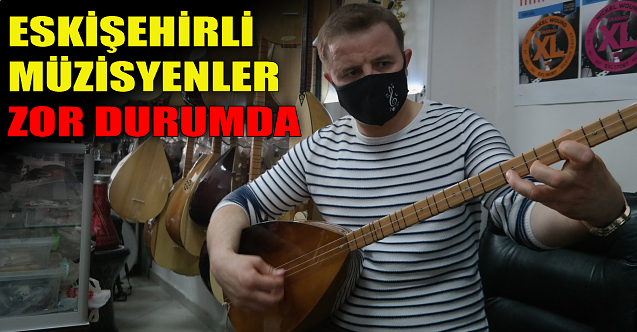 Eskişehirli müzisyenler zor durumda