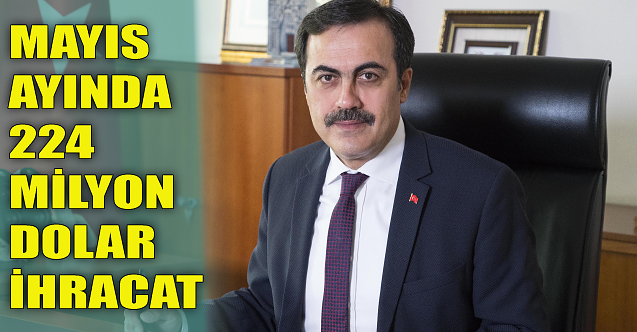 Mayıs ayında 224 milyon dolar ihracat!