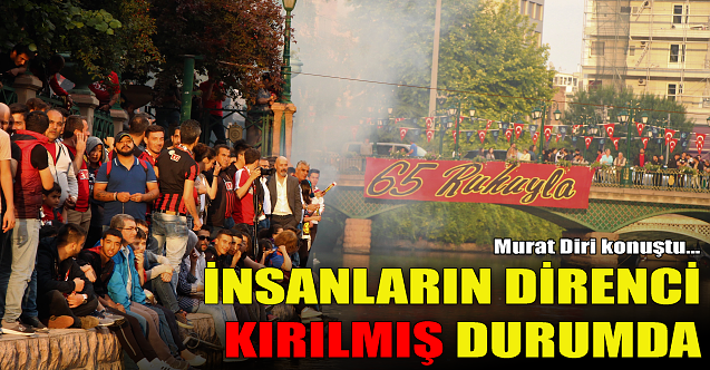 Murat Diri konuştu: İnsanların direnci kırılmış durumda