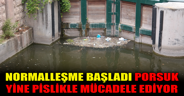 Normalleşme başladı, Porsuk yine pislikle mücadele ediyor