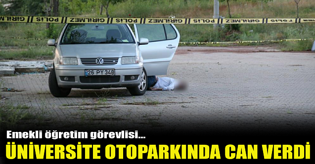 Üniversite otoparkında can verdi