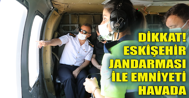 Dikkat! Eskişehir Jandarması ile Emniyeti havada!