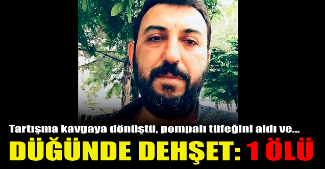 Düğünde dehşet yaşandı: 1 ölü!