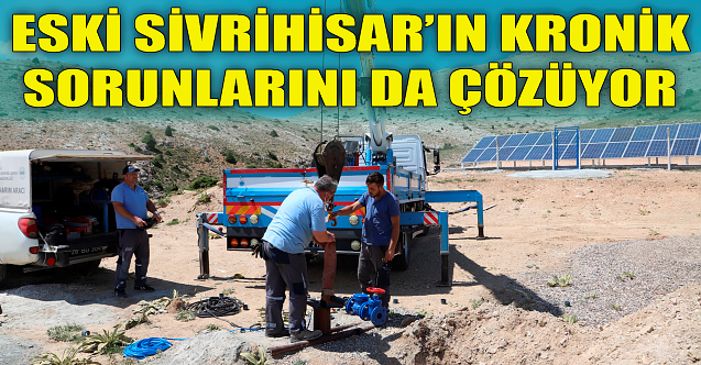 ESKİ Sivrihisar'ın sorunlarını da çözüyor