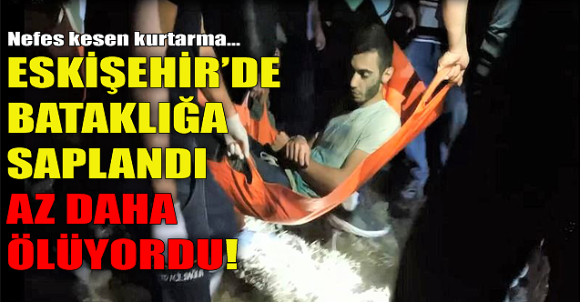 Eskişehir'de bataklığa saplandı, az daha ölüyordu!