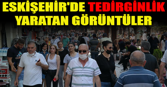 Eskişehir'de tedirginlik yaratan görüntüler