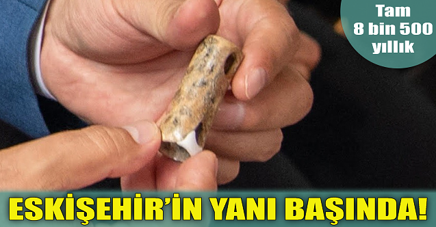 Eskişehir'in yanı başında bulundu!
