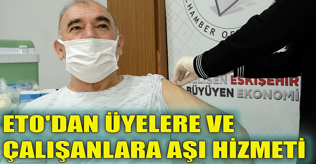 ETO'dan üyelere ve çalışanlara aşı hizmeti