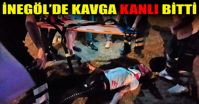 İnegöl'de kavga kanlı bitti!