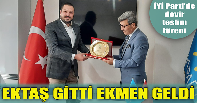 İYİ Parti'de Ektaş gitti Ekmen geldi