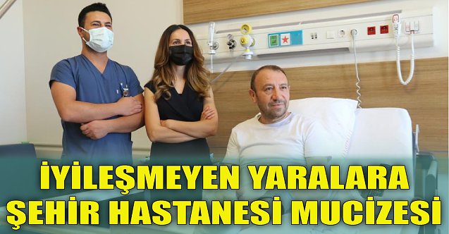 İyileşmeyen yaralara Şehir Hastanesi mucizesi