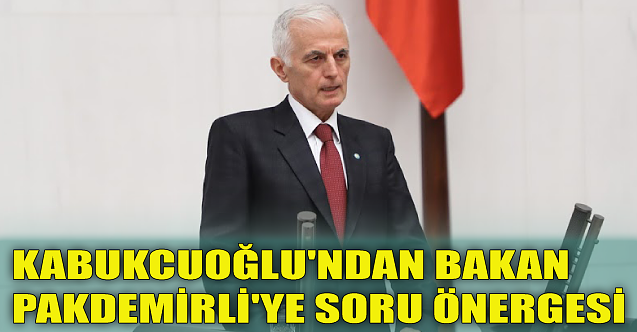 Kabukcuoğlu'ndan Bakan Pakdemirli'ye soru önergesi