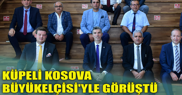 Küpeli, Kosova Büyükelçisi'yle görüştü