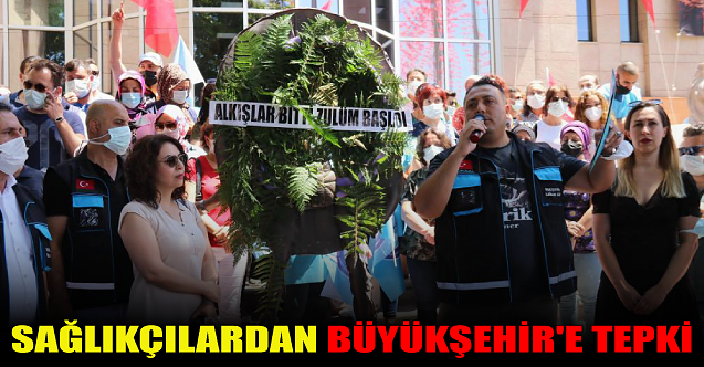 Sağlıkçılardan Büyükşehir'e tepki