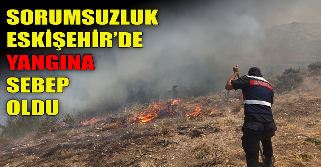 Sorumsuzluk Eskişehir'de yangına neden oldu