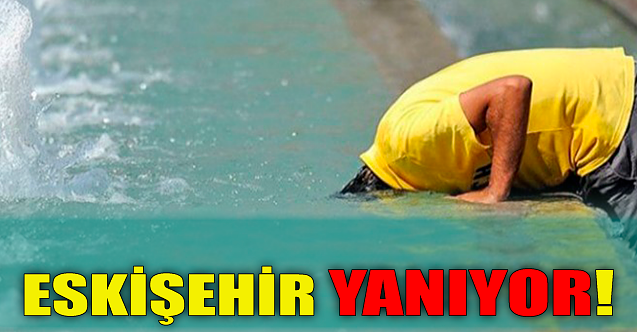 Eskişehir yanıyor!
