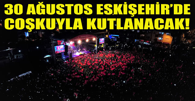 30 Ağustos Eskişehir'de coşkuyla kutlanacak