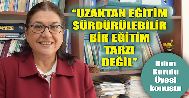 “Uzaktan eğitim sürdürülebilir bir eğitim tarzı değil”
