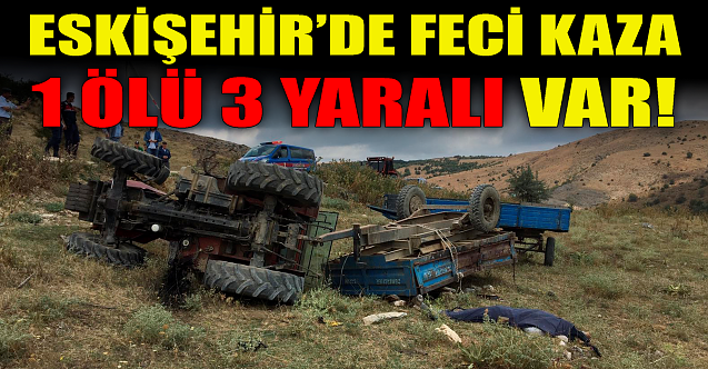 Eskişehir'de feci kaza: 1 ölü 3 yaralı