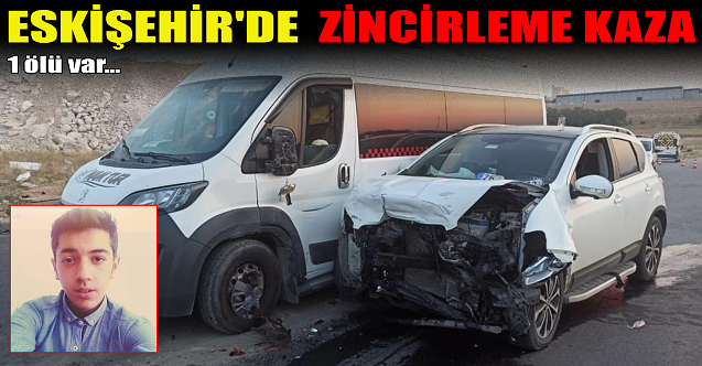 Eskişehir'de zincirleme kaza: 1 ölü!
