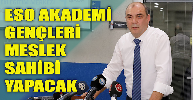 ESO Akademi gençleri meslek sahibi yapacak