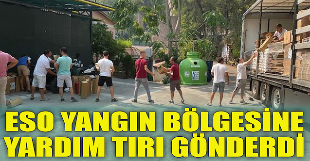 ESO, yangın bölgesine yardım tırı gönderdi