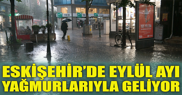 Eylül ayı yağmurlarıyla geliyor